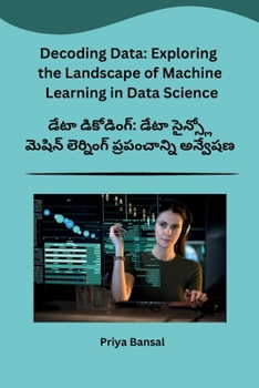 Paperback Decoding Data: Exploring the Landscape of Machine Learning in Data Science [Telugu] Book