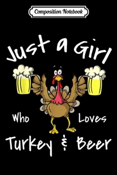 Composition Notebook: Just a Girl Who Loves Turkey and Beer Funny Thanksgiving  Journal/Notebook Blank Lined Ruled 6x9 100 Pages