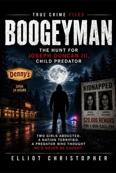 THE BOOGEYMAN: The Hunt for Joseph Duncan III Child Predator (True Crime Files)