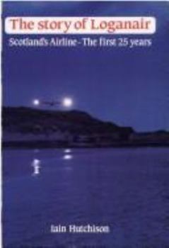 Paperback The Story of Loganair: Scotland's Airline - the First 25 Years Book