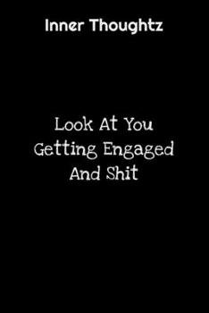 Inner Thoughtz: Look At You Getting Engaged And Shit: 100 Page Lined Notebook