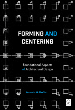 Paperback Forming and Centering: Foundational Aspects of Architectural Design Book