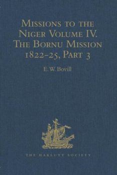 Hardcover Missions to the Niger: Volume IV. The Bornu Mission 1822-25, Part 3 Book