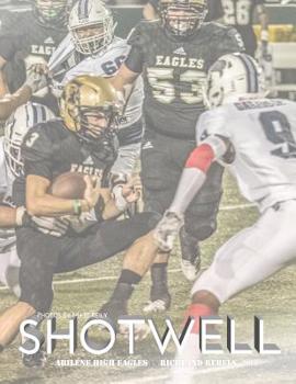 Paperback Shotwell: Abilene High Eagles vs Richland Rebels 2018 Book