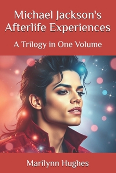 Michael Jackson's Afterlife Experiences (A Trilogy in One Volume)