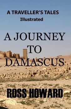 Paperback A Traveller's Tales - Illustrated - A Journey to Damascus Book