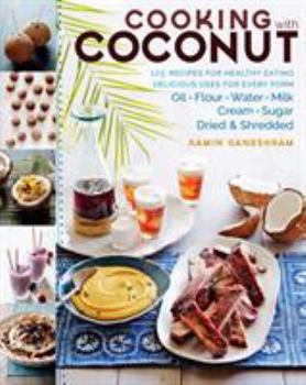 Paperback Cooking with Coconut: 125 Recipes for Healthy Eating; Delicious Uses for Every Form: Oil, Flour, Water, Milk, Cream, Sugar, Dried & Shredded Book