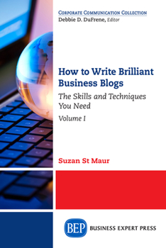 Paperback How to Write Brilliant Business Blogs, Volume I: The Skills and Techniques You Need Book