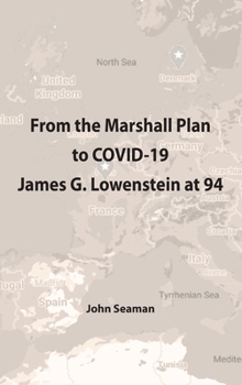 Hardcover From the Marshall Plan to COVID-19: James G. Lowenstein at 94 Book