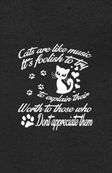 Paperback Cats Are Like Music It's Foolish to Try to Explain Their Worth to Those Who Don't Appreciate Them A5 Lined Notebook: Funny Sayings Cat Blank Journal F Book