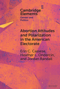 Abortion Attitudes and Polarization in the American Electorate (Elements in Gender and Politics)