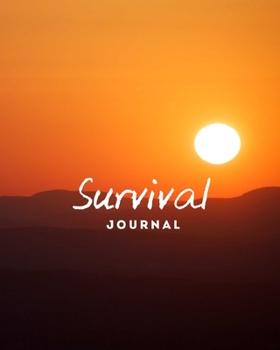 Survival Journal: Preppers, Camping, Hiking, Hunting, Adventure Survival Logbook & Record Book