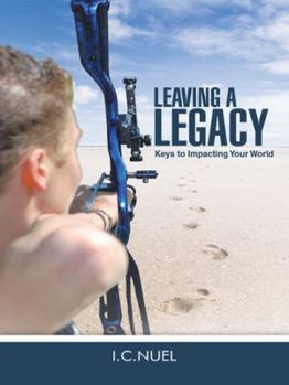 Paperback Leaving a Legacy: Keys to Impacting Your World Book