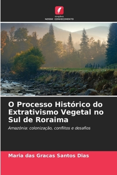 Paperback O Processo Histórico do Extrativismo Vegetal no Sul de Roraima [Portuguese] Book