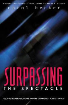 Hardcover Surpassing the Spectacle: Global Transformations and the Changing Politics of Art Book