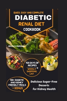Quick, Easy and Complete DIABETIC RENAL DIET COOKBOOK: Delicious Sugar-Free Desserts for Kidney Health