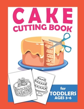 Cake Cutting Book For Toddlers Ages 3-6: Scissor Practice For Preschool Craft Activity For Toddler Cutting Workbooks For Preschoolers