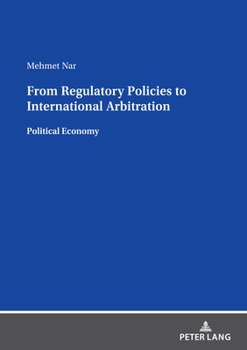 Paperback From Regulatory Policies to International Arbitration: Political Economy Book