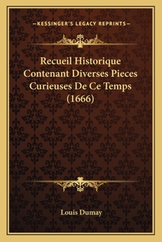 Paperback Recueil Historique Contenant Diverses Pieces Curieuses De Ce Temps (1666) [French] Book