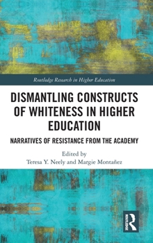 Hardcover Dismantling Constructs of Whiteness in Higher Education: Narratives of Resistance from the Academy Book