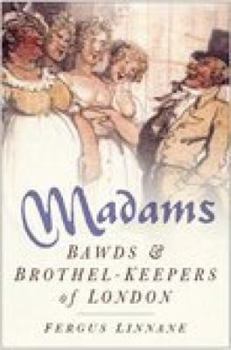Hardcover Madams: Bawds & Brothel-Keepers of London Book