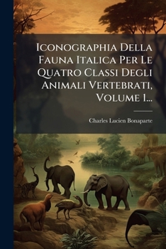 Iconographia Della Fauna Italica Per Le Quatro Classi Degli Animali Vertebrati, Volume 1... (Italian Edition)