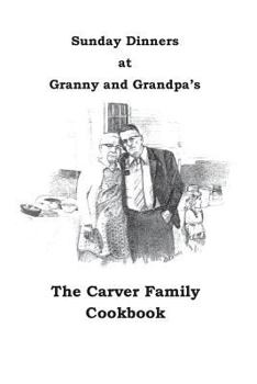 Paperback Sunday Dinners at Granny and Grandpa's: The Carver Family Cookbook Book