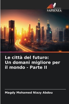 Le città del futuro: Un domani migliore per il mondo - Parte II (Italian Edition)