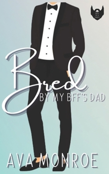 Paperback Bred By My BFF's Dad: Age-Gap Daddy Romance Book