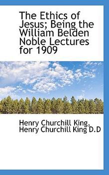 The Ethics of Jesus; Being the William Belden Noble Lectures For 1909