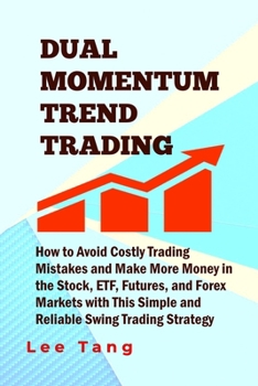 Paperback Dual Momentum Trend Trading: How to Avoid Costly Trading Mistakes and Make More Money in the Stock, ETF, Futures and Forex Markets with This Simple Book