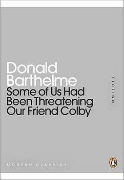 Paperback Some of Us Had Been Threatening Our Friend Colby. Donald Barthelme Book