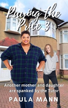 Paperback Paying the Price 3: Another mother and daughter are spanked by the Tutor Book
