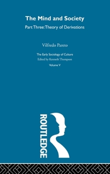 The Mind and Society (Trattato di Sociologia generale) Volume Three-Theory of Derivations
