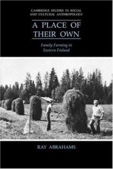 A Place of their Own: Family Farming in Eastern Finland (Cambridge Studies in Social and Cultural Anthropology) - Book #81 of the Cambridge Studies in Social Anthropology