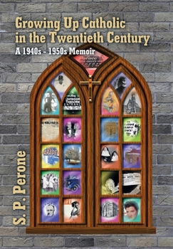 Hardcover Growing up Catholic in the Twentieth Century: A 1940S - 1950S Memoir Book