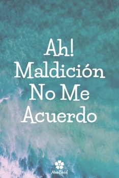 Ah! Maldici�n, No Me Acuerdo: Un cuaderno perfecto para proteger todos sus nombres de usuario y contrase�as