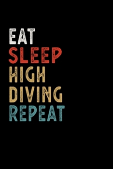 Eat Sleep High Diving Repeat Funny Sport Gift Idea: Lined Notebook / Journal Gift, 100 Pages, 6x9, Soft Cover, Matte Finish