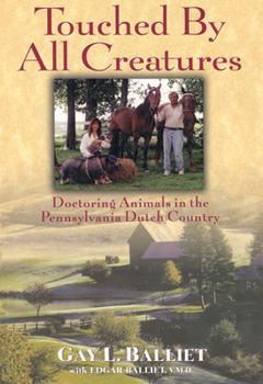 Hardcover Touched by All Creatures: Doctoring Animals in the Pennsylvania Dutch Country Book