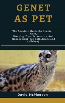 Paperback Genet As Pet: The absolute guide on Genets, care, housing, diet, personality and management (for both adults and children) Book