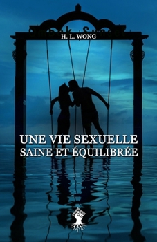 Une vie sexuelle saine et équilibrée (French Edition)