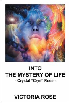 Paperback Into the Mystery of Life: - Crystal "Crys" Rose - Book