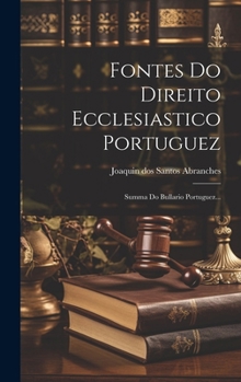 Hardcover Fontes Do Direito Ecclesiastico Portuguez: Summa Do Bullario Portuguez... [Portuguese] Book