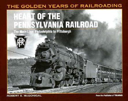 Paperback Heart of the Pennsylvania Railroad: The Main Line: Philadelphia to Pittsburgh Book