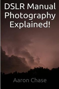 Paperback DSLR Manual Photography Explained! - How to Use Manual Mode... Book