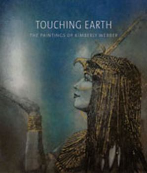 Touching Earth: The Paintings of Kimberly Webber