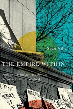 Paperback The Empire Within: Postcolonial Thought and Political Activism in Sixties Montreal Book