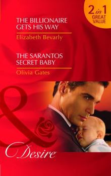 The Billionaire Gets His Way / The Sarantos Secret Baby - Book #1 of the Sarantos Brothers