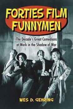 Paperback Forties Film Funnymen: The Decade's Great Comedians at Work in the Shadow of War Book