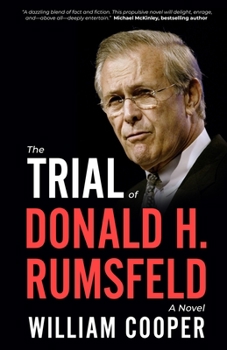 The Trial of Donald H. Rumsfeld: A Novel